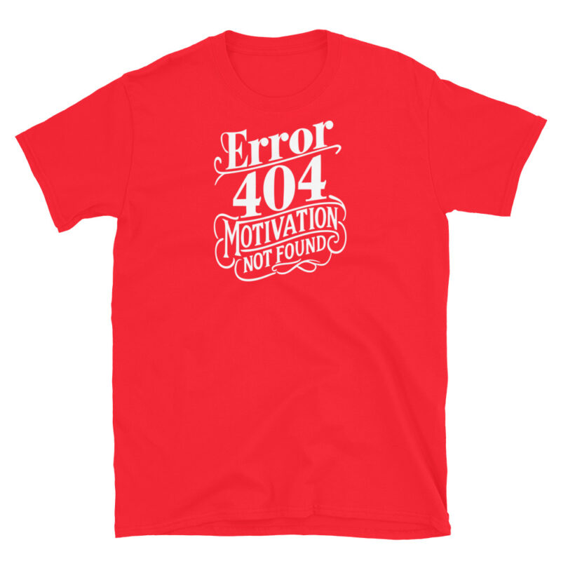 Error 404 Motivation Not Found T-Shirt - Image 7