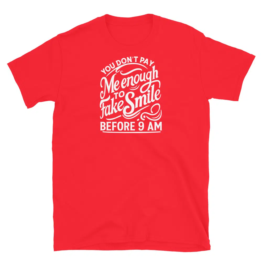 Buy You Don't Pay Me Enough to Fake Smile Before 9 AM T-Shirt at FunnyWorkTees You Don't Pay Me Enough to Fake Smile Before 9 AM T-Shirt - Image 4