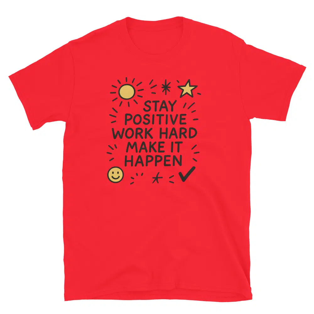 Buy Stay Positive Work Hard Make it Happen T-Shirt at FunnyWorkTees Stay Positive Work Hard Make it Happen T-Shirt - Image 5