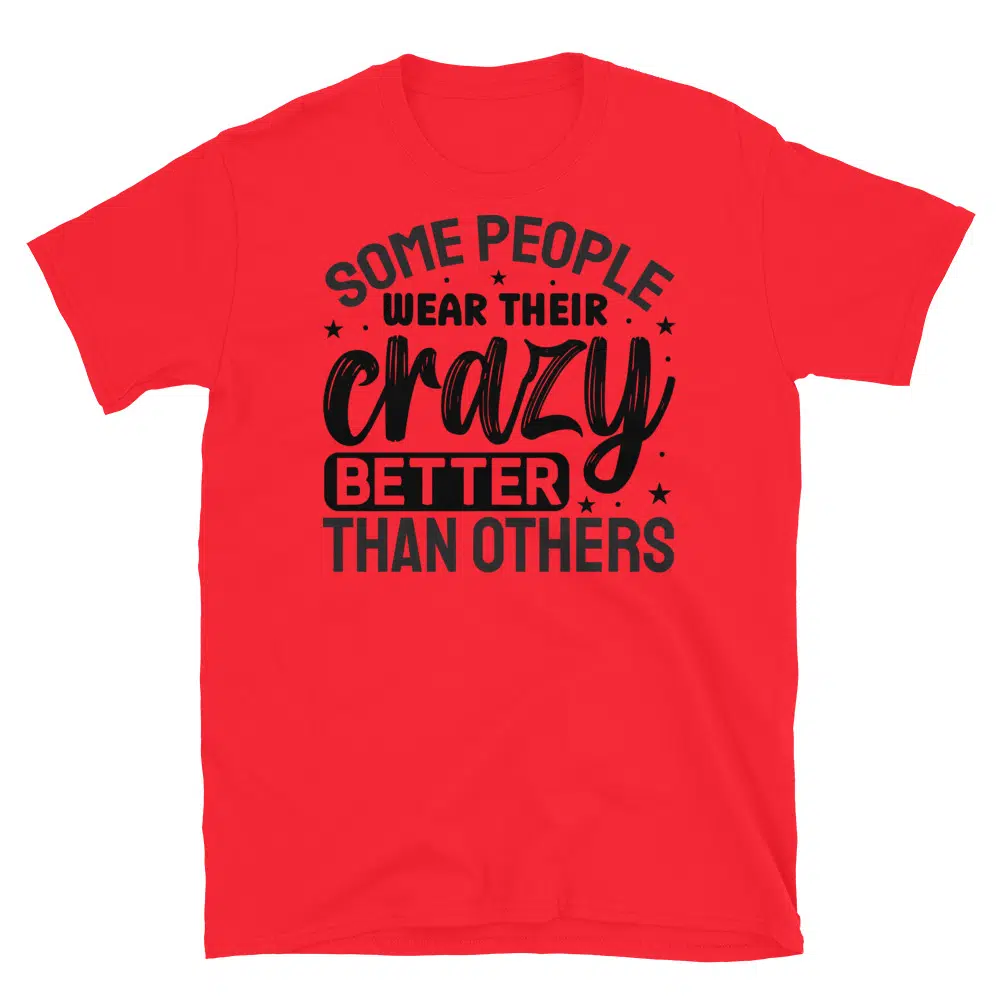 Buy Some People Wear Their Crazy Better Than Others T-Shirt at FunnyWorkTees Some People Wear Their Crazy Better Than Others T-Shirt - Image 4