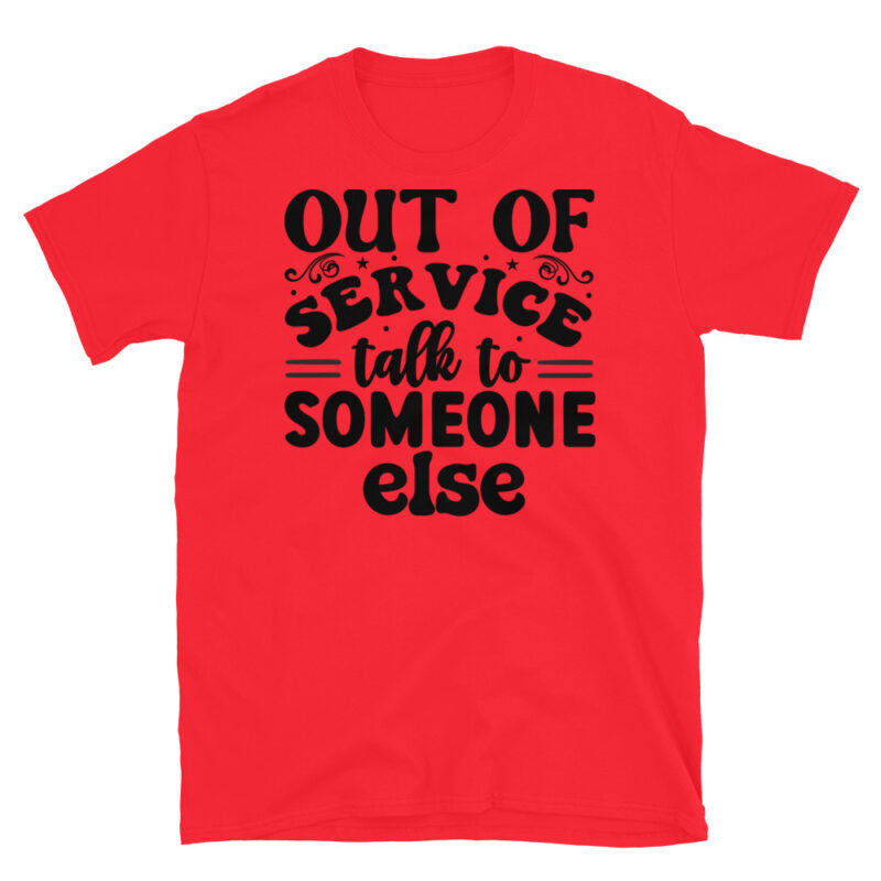 Out of service talk to someone else T-Shirt - Image 7