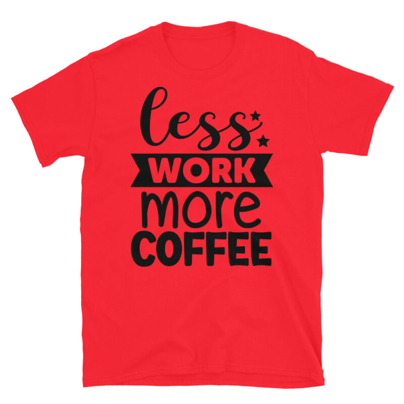 Less Work More Coffee T-Shirt - Image 7