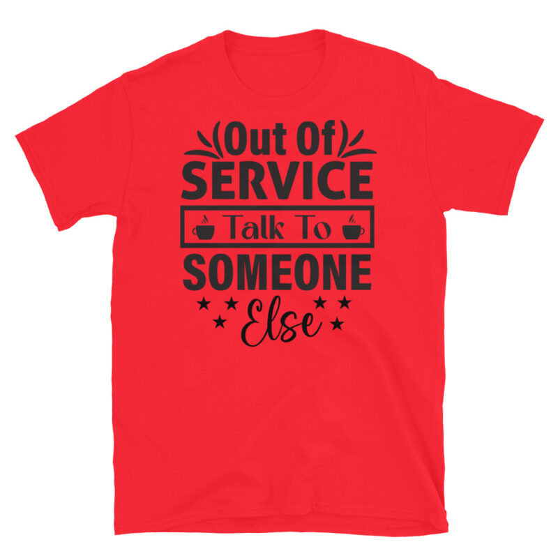 Out Of Service Talk To Someone Else T-Shirt - Image 7
