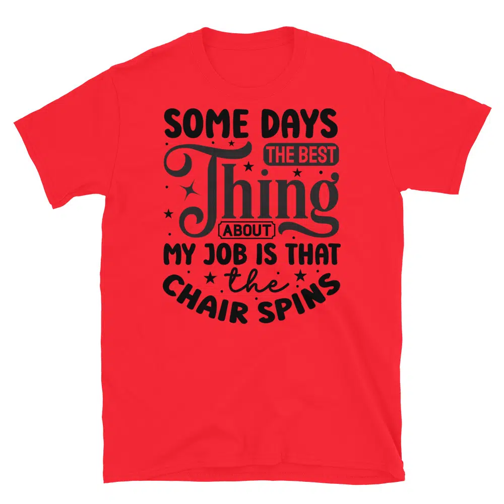 Buy Some Days the Best Thing About my Job is That the Chair Spins T-Shirt at FunnyWorkTees Some Days the Best Thing About my Job is That the Chair Spins T-Shirt - Image 4
