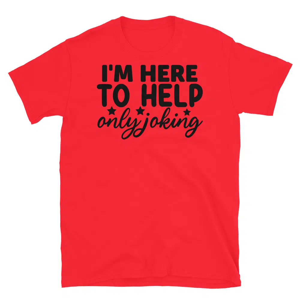 Buy I'm Here to Help Only Joking T-Shirt at FunnyWorkTees I'm Here to Help Only Joking T-Shirt - Image 4