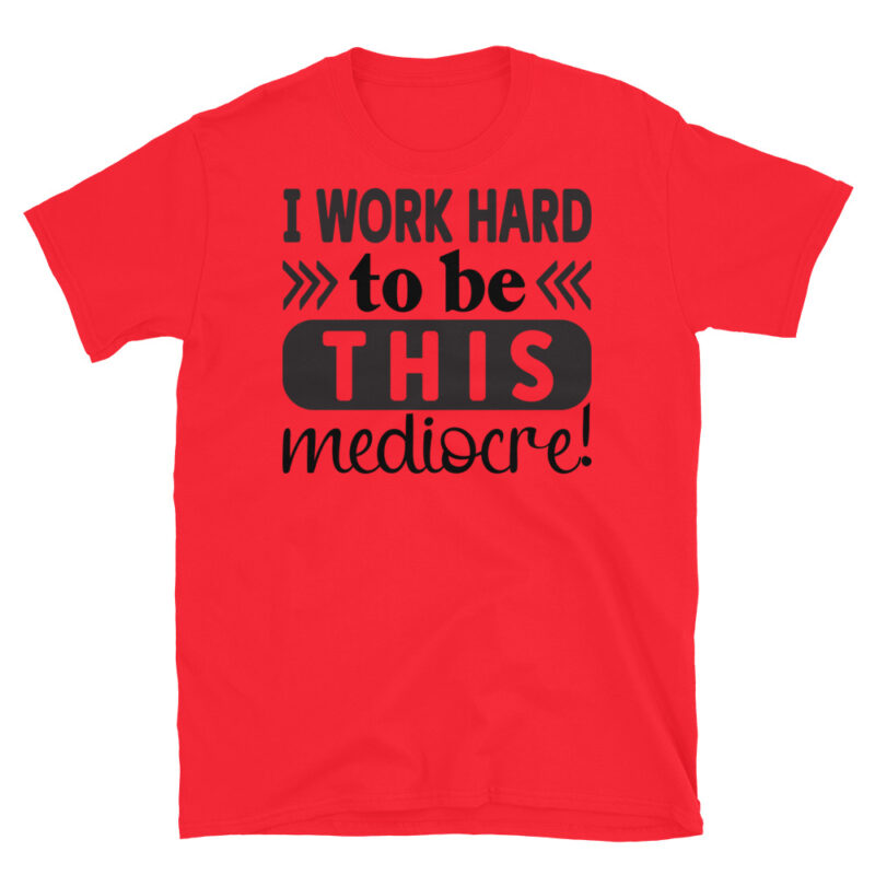 I work hard to be this mediocre T-Shirt - Image 7