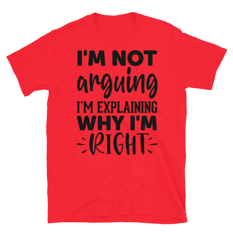 I'm not arguing I'm explaining why I'm rightT-Shirt - Image 7