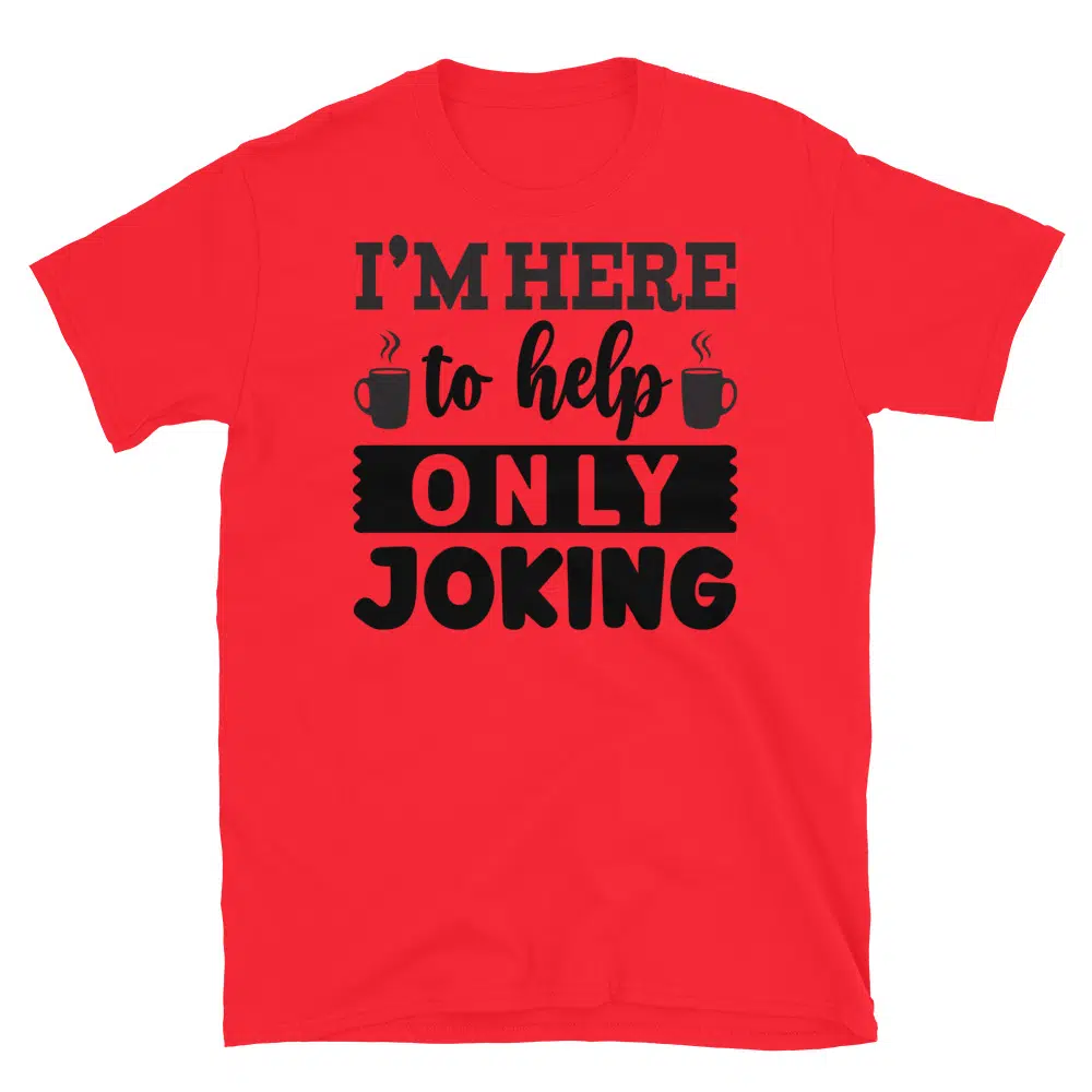 Buy I'm Here to Help Only Joking T-Shirt at FunnyWorkTees I'm Here to Help Only Joking T-Shirt - Image 3