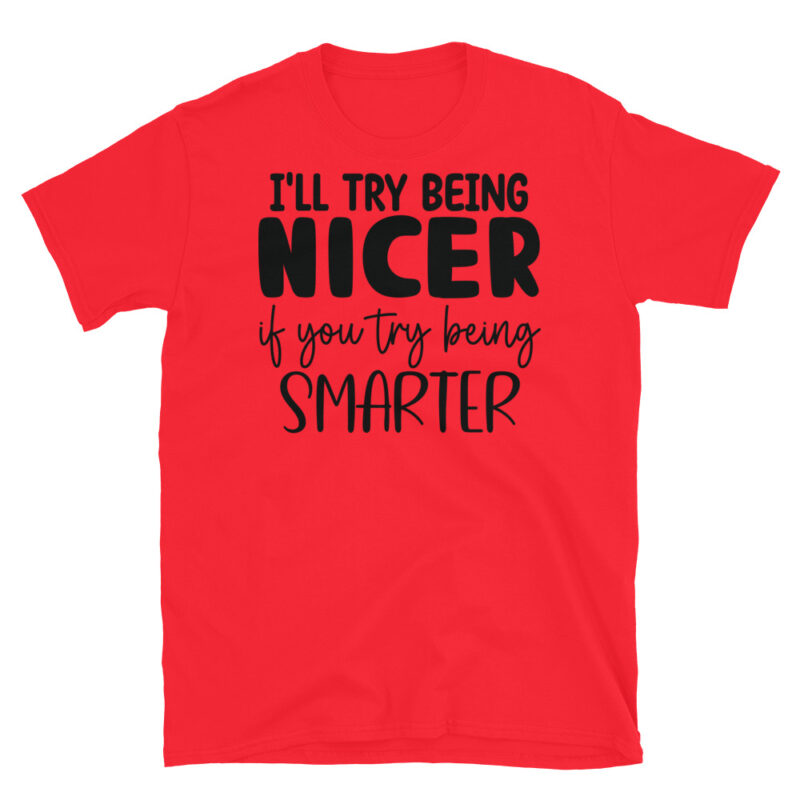 I ll try to be nicer if you try to be smarter T-Shirt - Image 7