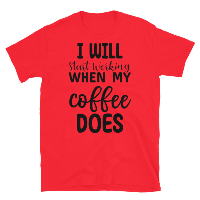 I Will Start Working When My Coffee Does T-Shirt - Image 7