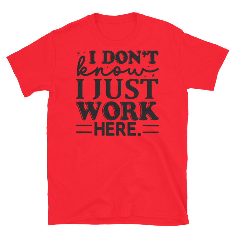 I Don t Know I Just Work Here T-Shirt - Image 7