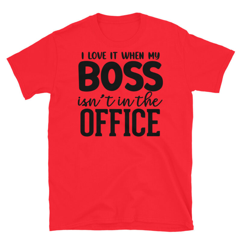 I Love It When My Boss Isn_t In The Office T-Shirt - Image 7