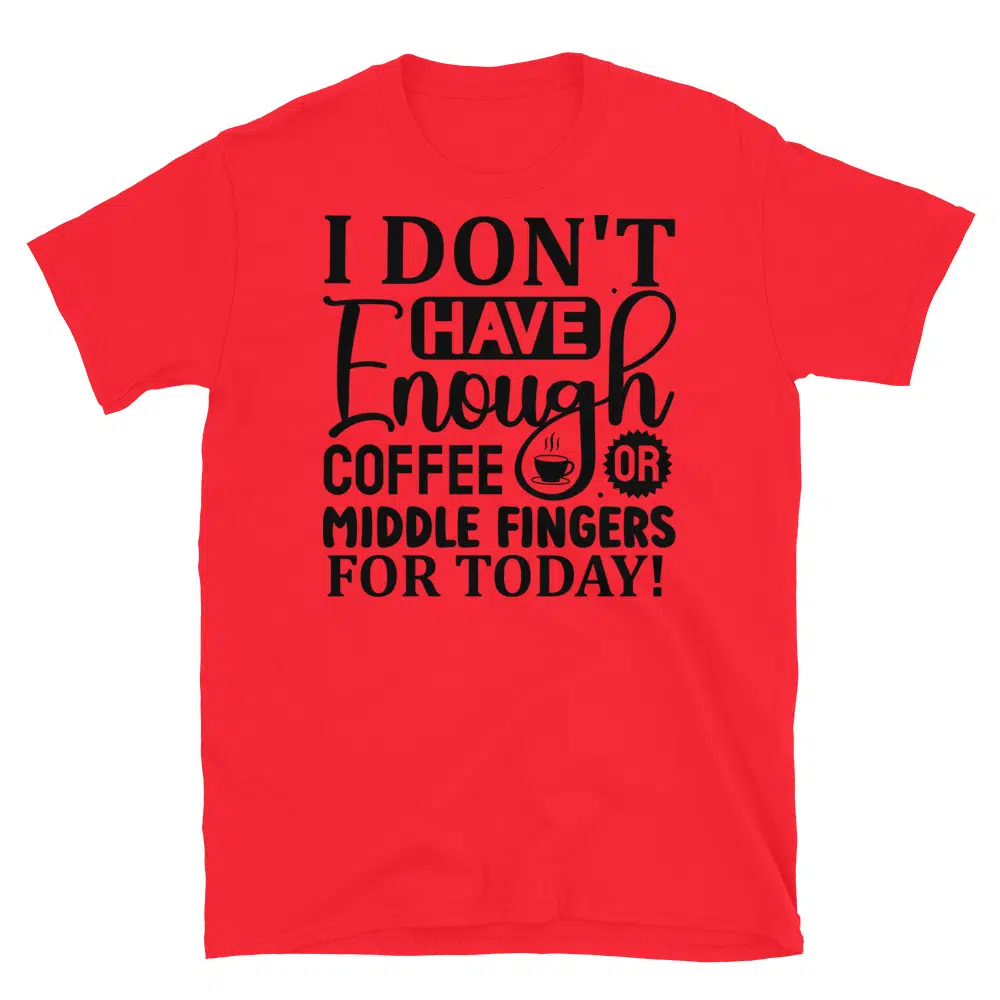 Buy I Don't Have Enough Coffee or Middle Fingers for Today T-Shirt at FunnyWorkTees I Don't Have Enough Coffee or Middle Fingers for Today T-Shirt - Image 3
