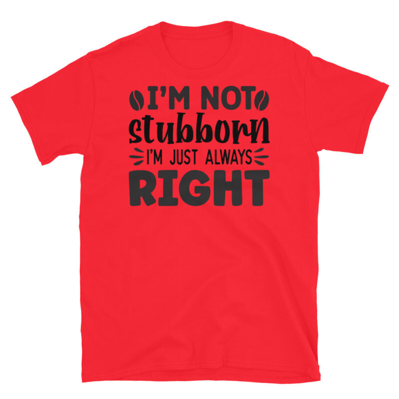 I m not stubborn I m just always right T-Shirt - Image 7