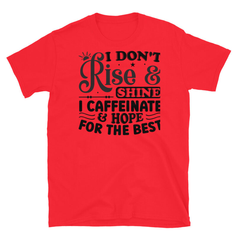 I dont rise and shine I caffeinate and hope for the best T-Shirt - Image 7