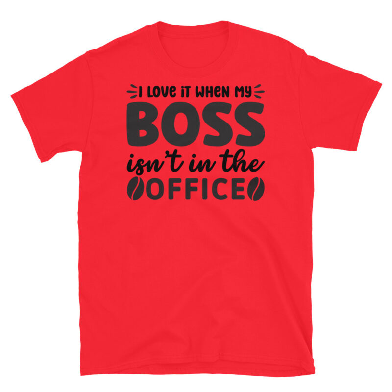 I love it when my boss isn t in the office T-Shirt - Image 7