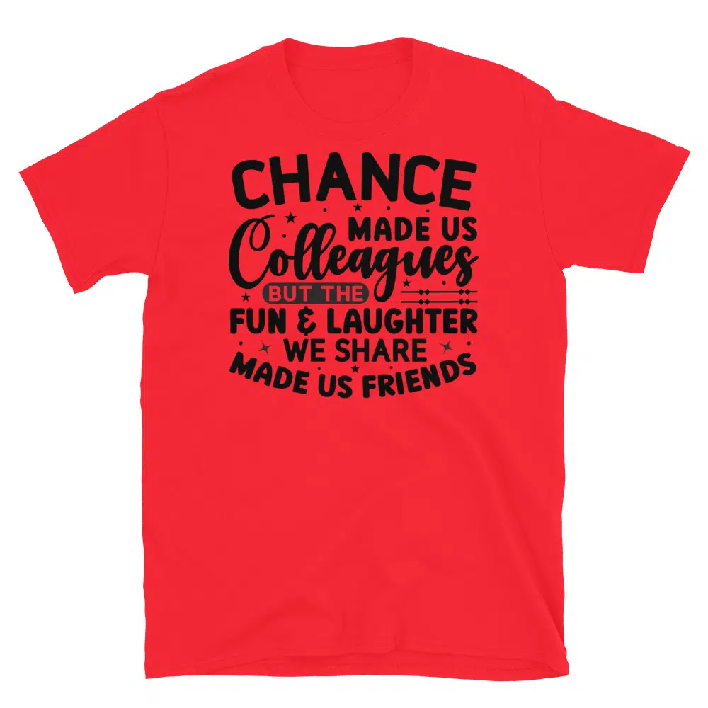 Buy Chance Made Us Colleagues But the Fun and Laughter We Share Made Us Friends T-Shirt at FunnyWorkTees Chance Made Us Colleagues But the Fun and Laughter We Share Made Us Friends T-Shirt - Image 3
