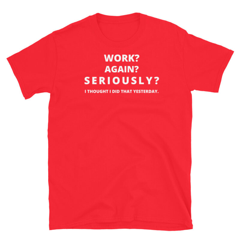 Work Again?  T-Shirt - Image 4
