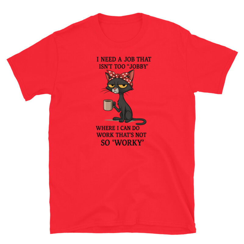I need a job that isn't too jobby T-Shirt - Image 7