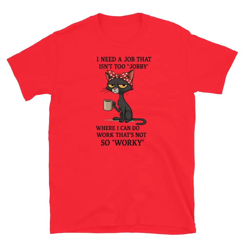 Buy I Need a Job That Isn't Too Jobby T-Shirt at FunnyWorkTees I Need a Job That Isn't Too Jobby T-Shirt - Image 4