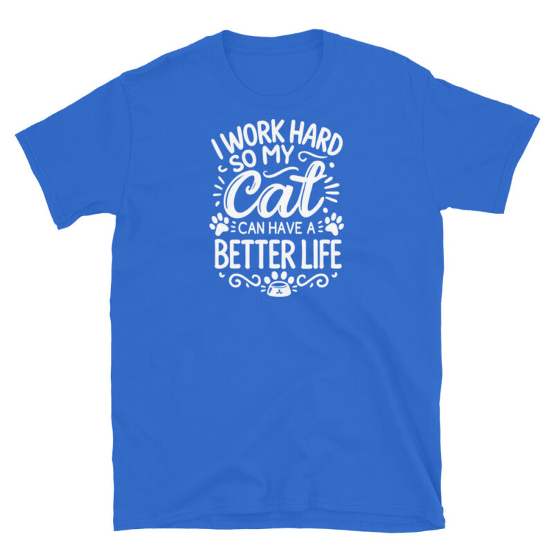 I Work Hard So My Cat Can Have a Better Life T-Shirt - Image 5
