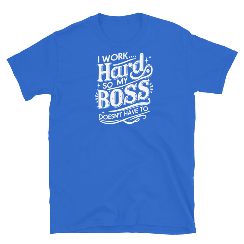 I Work Hard So My Boss Doesn't Have To T-Shirt - Image 5