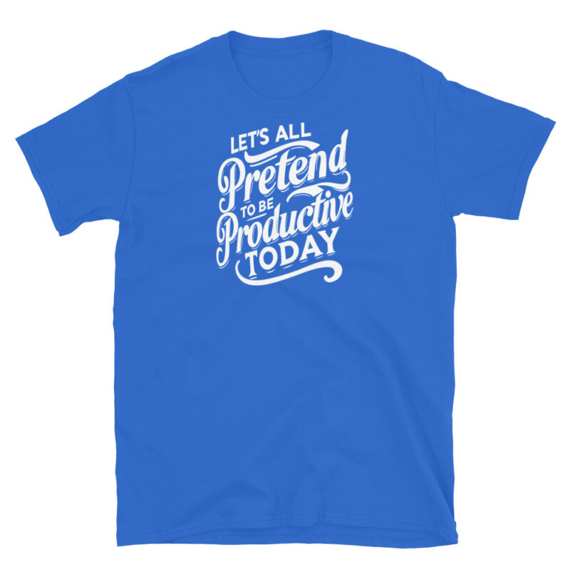 Let's All Pretend to Be Productive Today T-Shirt - Image 5