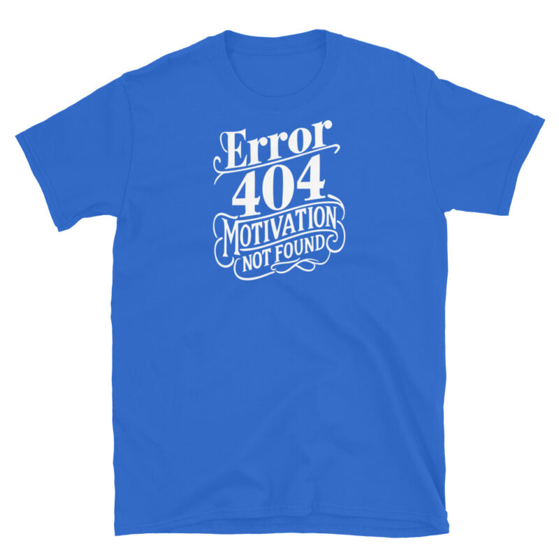 Error 404 Motivation Not Found T-Shirt - Image 5