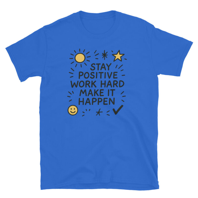 Stay positive work hard make it happen  T-Shirt - Image 2