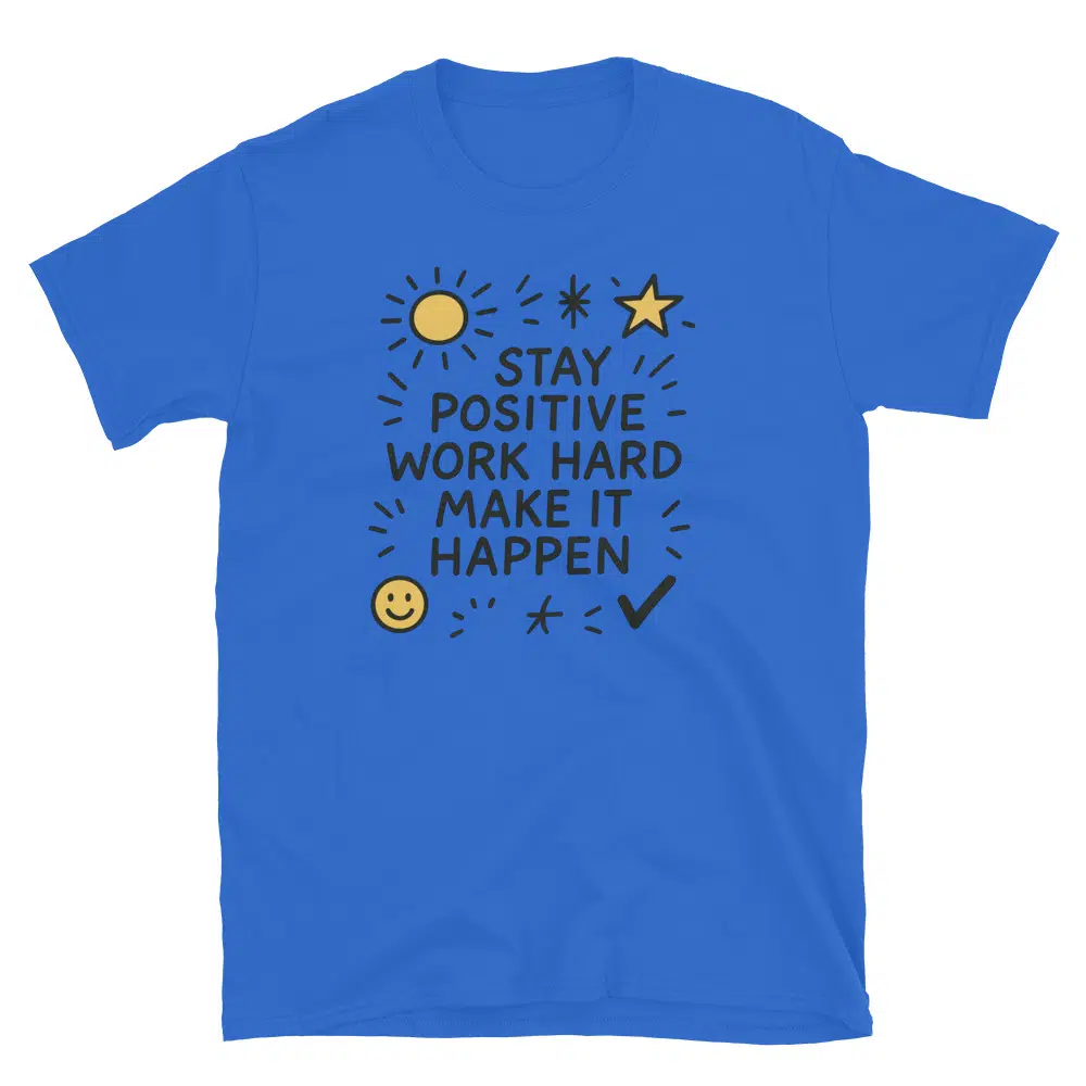 Buy Stay Positive Work Hard Make it Happen T-Shirt at FunnyWorkTees Stay Positive Work Hard Make it Happen T-Shirt - Image 2