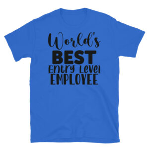World's Best Entry Level Employee T-Shirt
