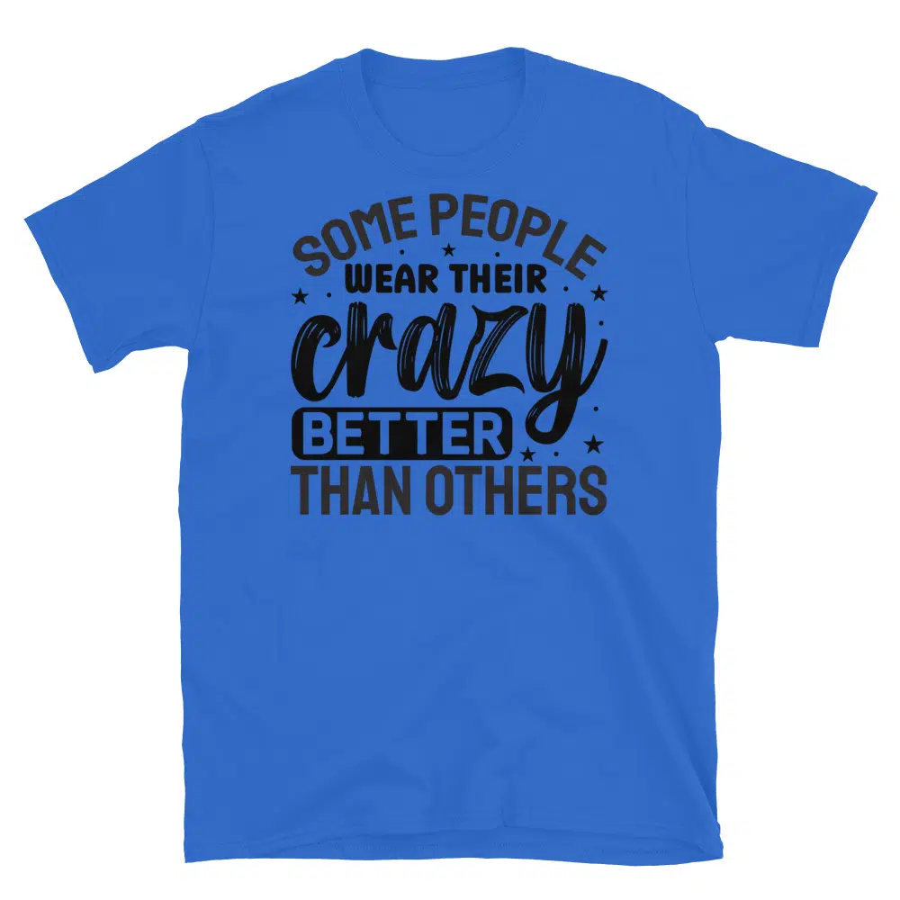 Buy Some People Wear Their Crazy Better Than Others T-Shirt at FunnyWorkTees Some People Wear Their Crazy Better Than Others T-Shirt - Image 2