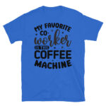 My Favorite Co-worker is the Coffee Machine T-Shirt