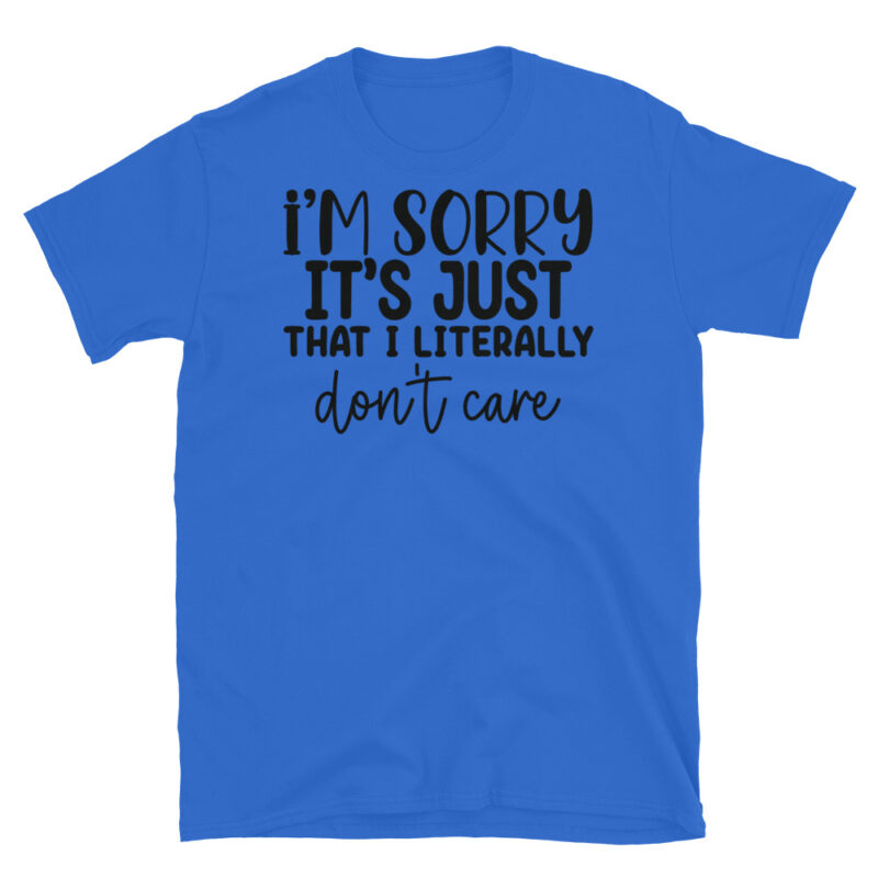 I m sorry it's just that I literally don't care T-Shirt - Image 2