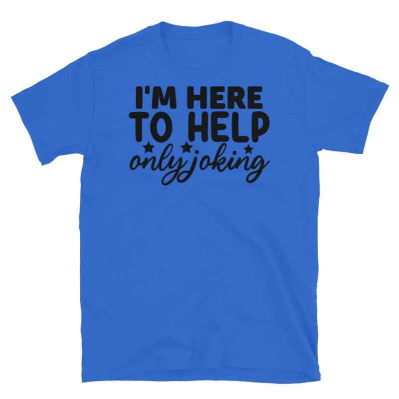 I'm Here to Help Only Joking T-Shirt - Image 2