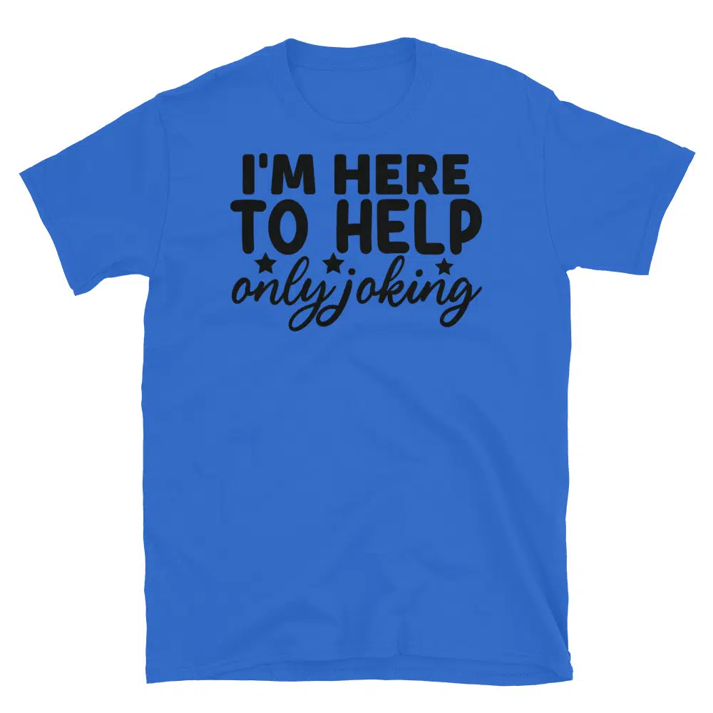 Buy I'm Here to Help Only Joking T-Shirt at FunnyWorkTees I'm Here to Help Only Joking T-Shirt - Image 2