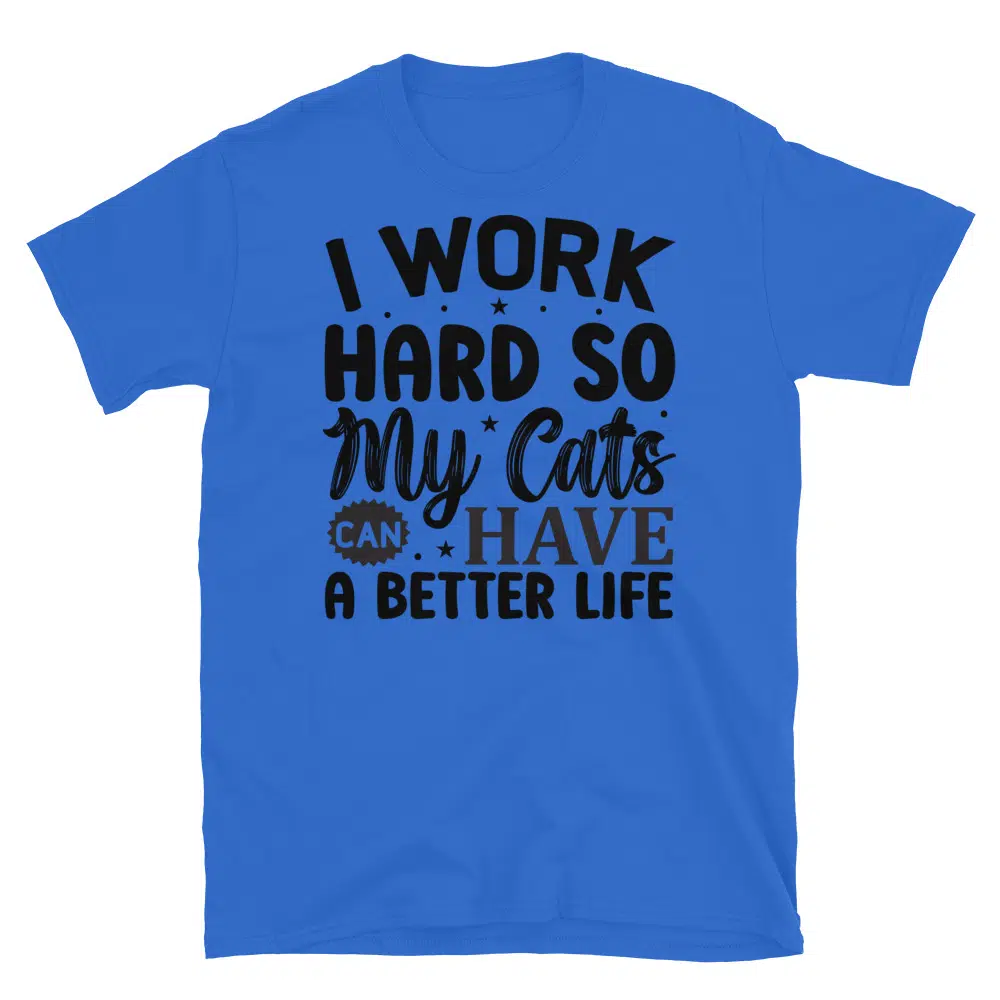 Buy I Work Hard so my Cats Can Have a Better Life T-Shirt at FunnyWorkTees I Work Hard so my Cats Can Have a Better Life T-Shirt - Image 2