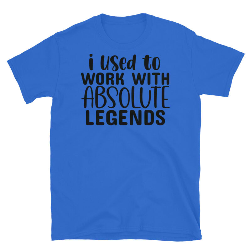 I Used To Work With Absolute Legends T-Shirt - Image 2