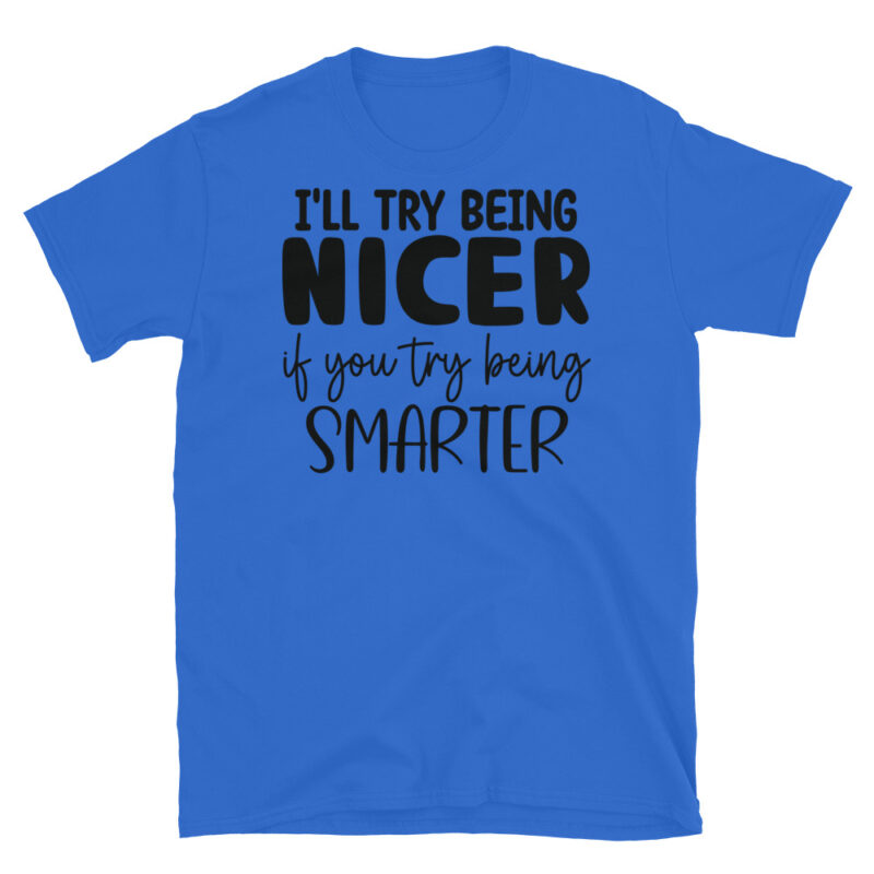 I ll try to be nicer if you try to be smarter T-Shirt - Image 2