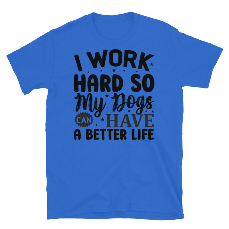 I work hard so my dogs can have a better life T-Shirt - Image 2