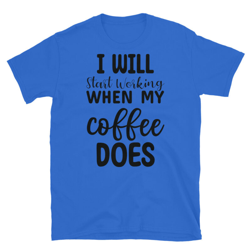 I Will Start Working When My Coffee Does T-Shirt - Image 2