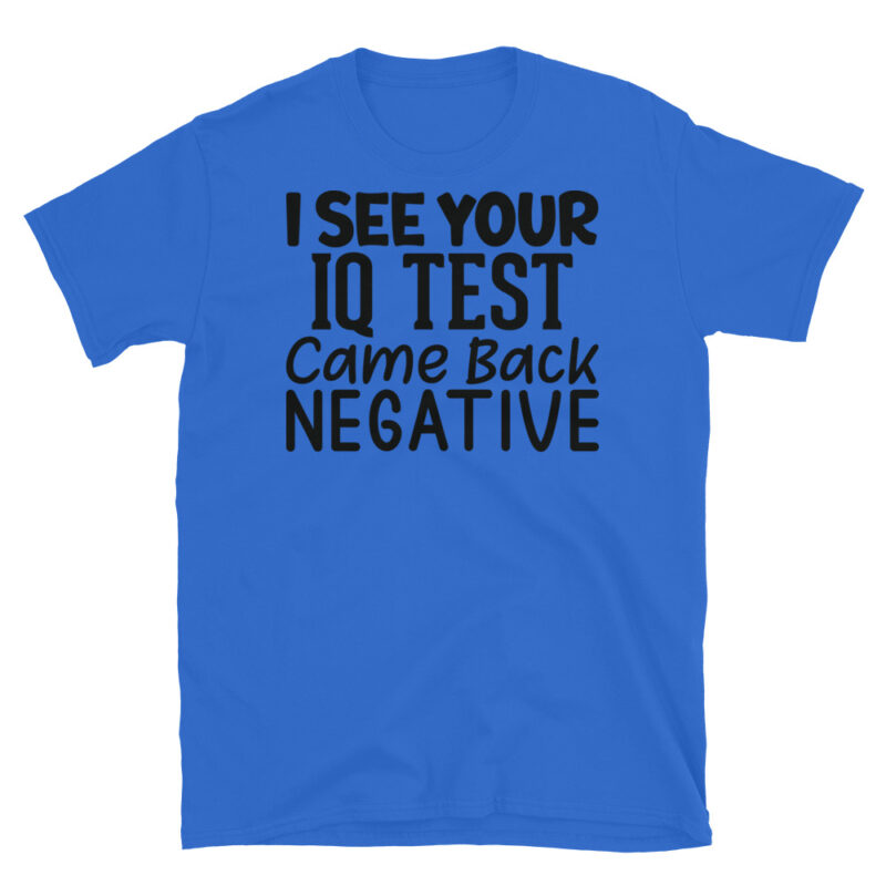I See Your Iq Test Came Back Negative T-Shirt - Image 2