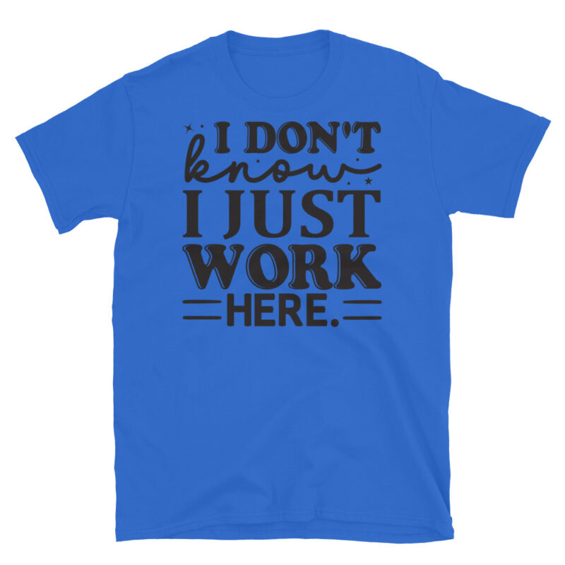I Don t Know I Just Work Here T-Shirt - Image 2