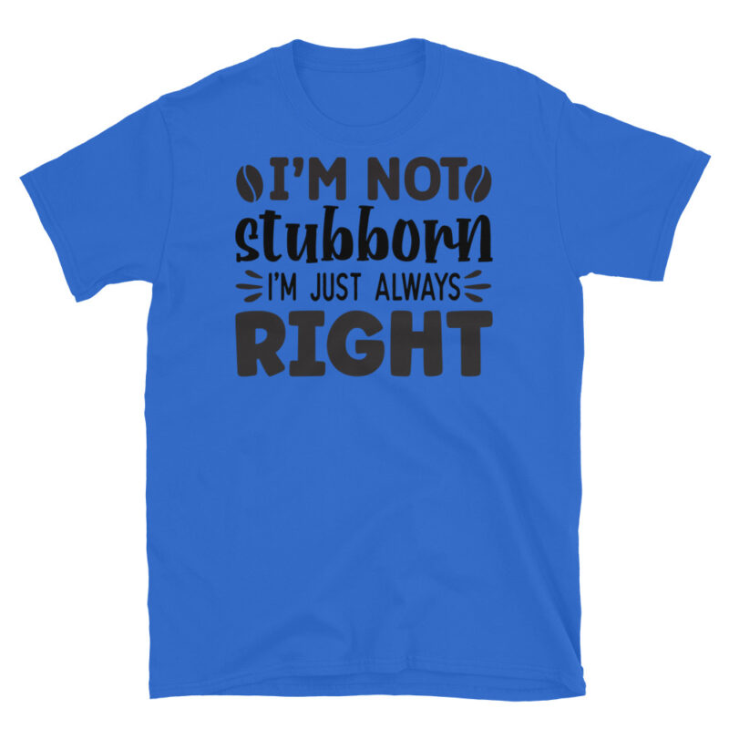 I m not stubborn I m just always right T-Shirt - Image 2