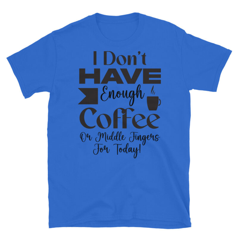 I dont have enough coffee or middle fingers for today! T-Shirt - Image 2