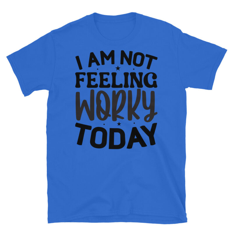 I am not feeling worky today T-Shirt - Image 2