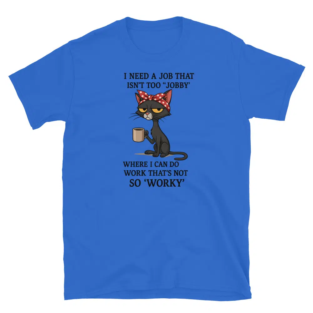 Buy I Need a Job That Isn't Too Jobby T-Shirt at FunnyWorkTees I Need a Job That Isn't Too Jobby T-Shirt - Image 2