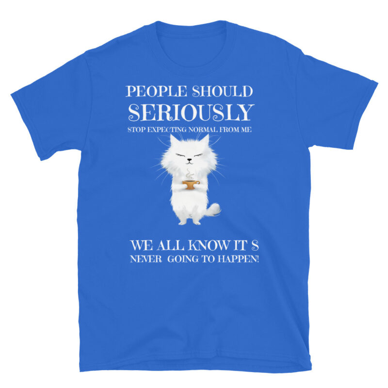 People should seriously stop expecting normal from me T-Shirt - Image 6