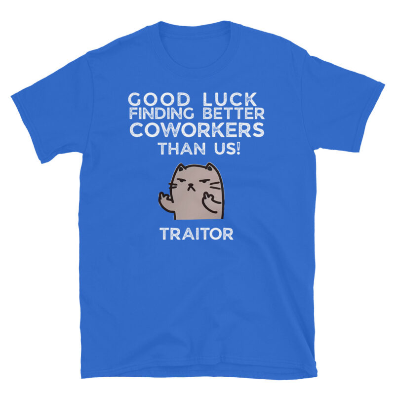 Good luck finding better coworkers then us T-Shirt - Image 5