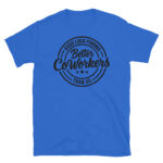 Good Luck Finding Better Coworkers Then Us T-Shirt